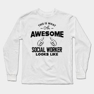 Social Worker - This is what an awesome social worker looks like Long Sleeve T-Shirt